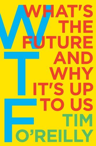 Wtf?: What's the Future and Why It's Up to Us