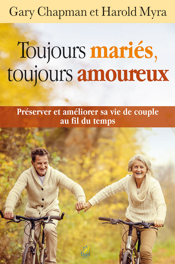 Toujours mariés, toujours amoureux, préserver et améliorer sa vie de couple au fil du temps