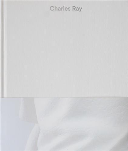 Charles Ray: Volume IV /anglais