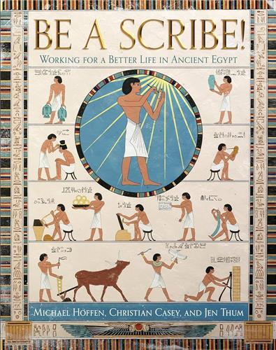 Be a Scribe! : Working for a Better Life in Ancient Egypt /anglais