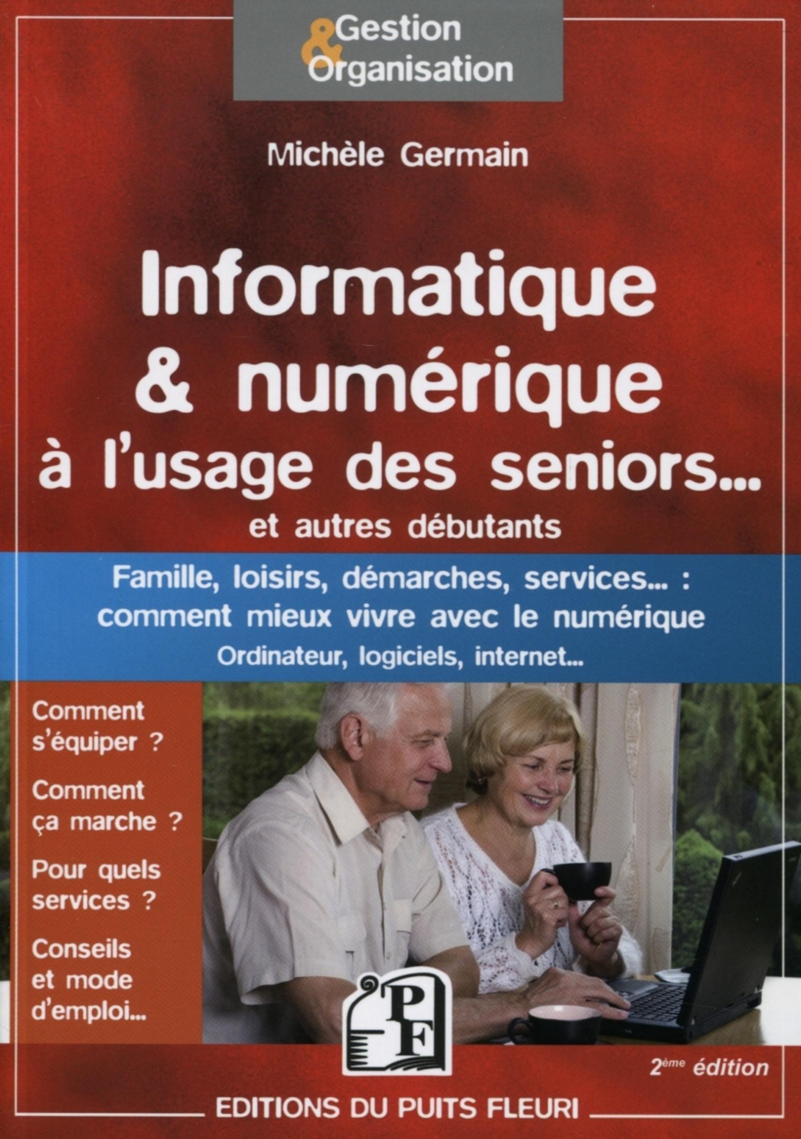 INFORMATIQUE ET NUMERIQUE A L'USAGE DES SENIORS... ET AUTRESDEBUTANTS. FAMILLE,