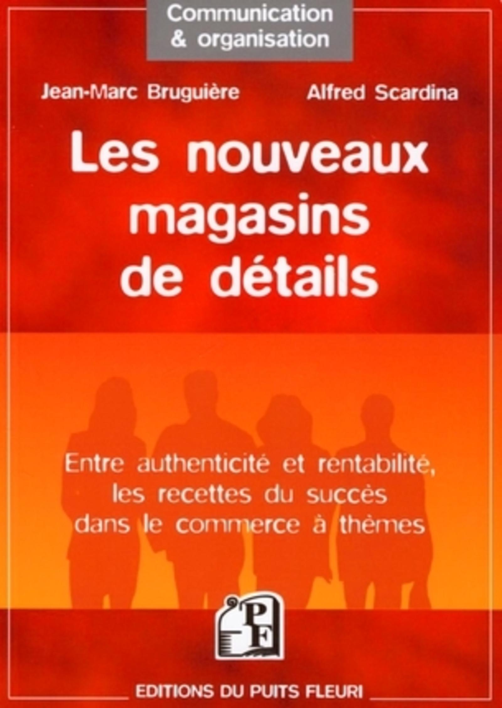 LES NOUVEAUX MAGASINS DE DETAILS. ENTRE AUTHENTICITE ET RENTABILITE, LES RECETTE