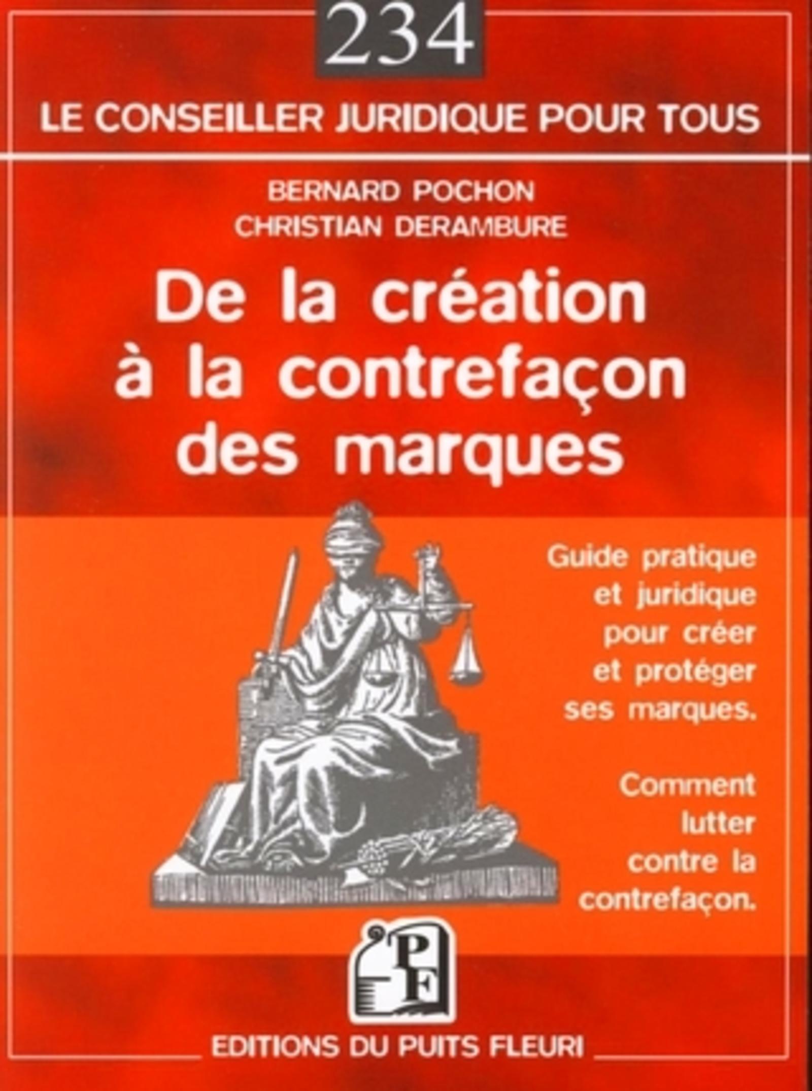 DE LA CREATION A LA CONTREFACON DES MARQUES. GUIDE PRATIQUE POUR CREER & PROTEGE