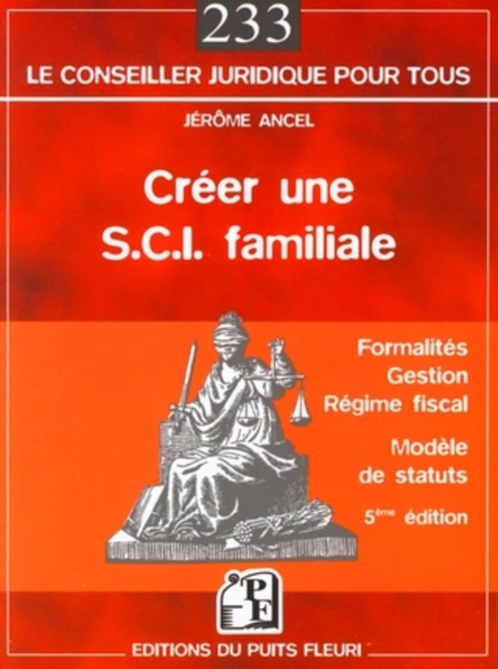 CREER UNE S.C.I. FAMILIALE. FORMALITES, GESTION, REGIME FISCAL, MODELE DE STATUT