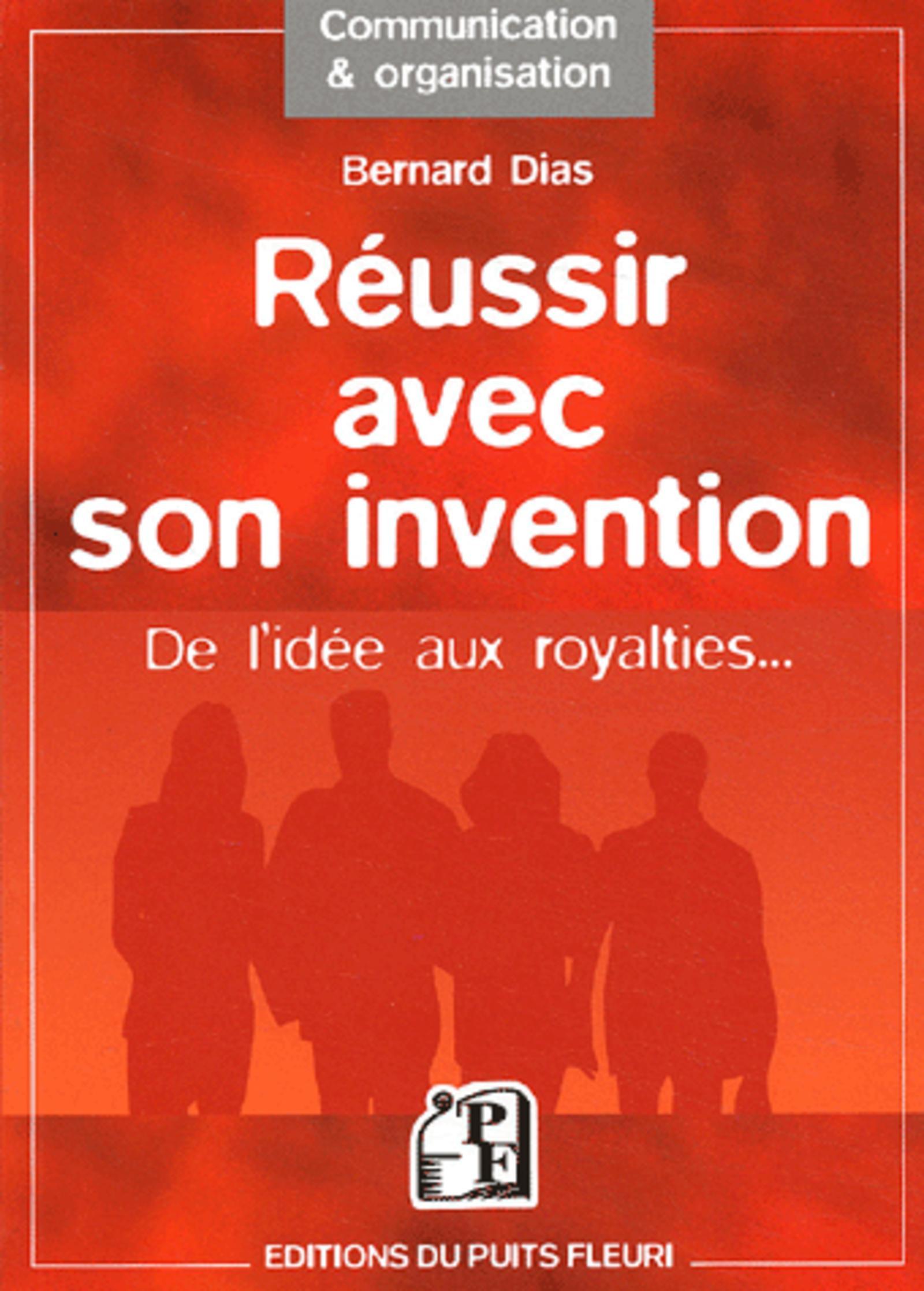 REUSSIR AVEC SON INVENTION. DE L'IDEE AUX ROYALTIES...