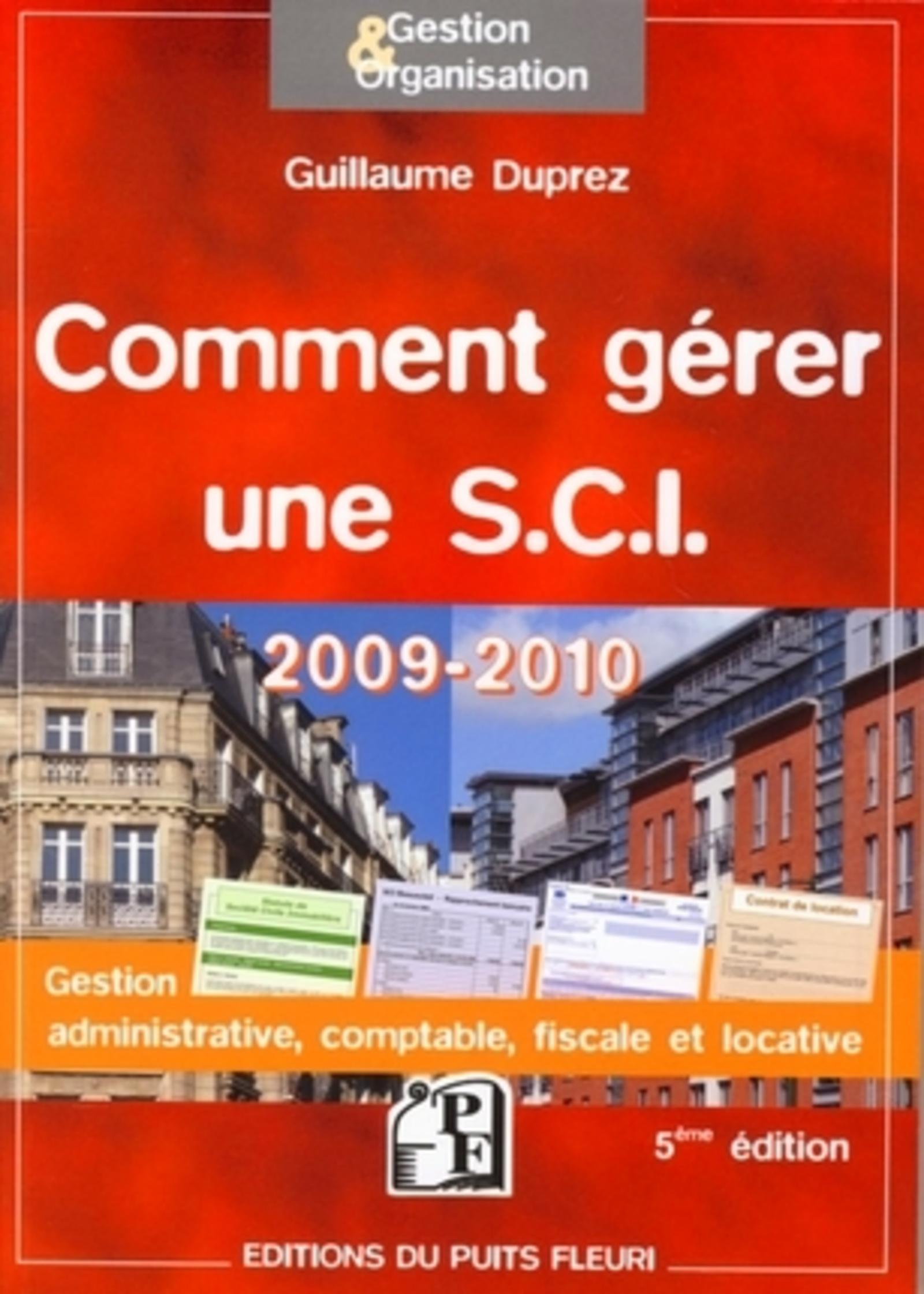 COMMENT GERER UNE SCI - 2009-2010. GESTION ADMINISTRATIVE, COMPTABLE, FISCALE ET