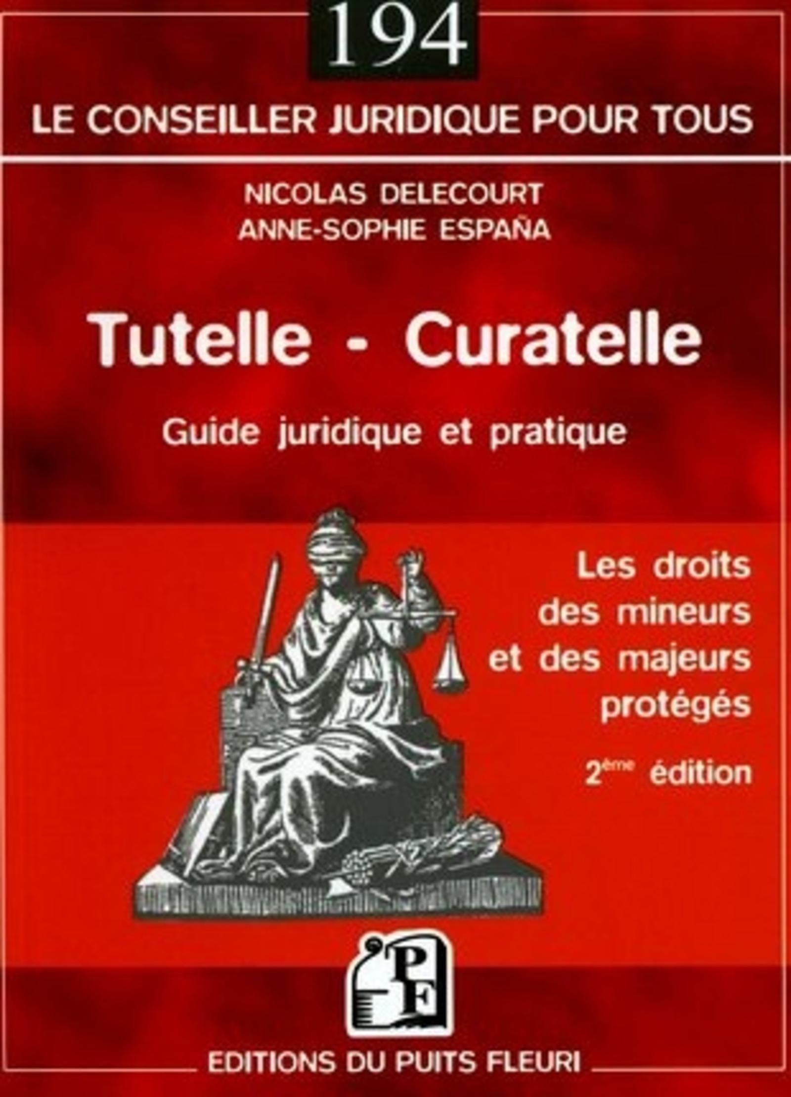 TUTELLE - CURATELLE. GUIDE JURIDIQUE ET PRATIQUE. LES DOITS DES MINEURS ET DES M