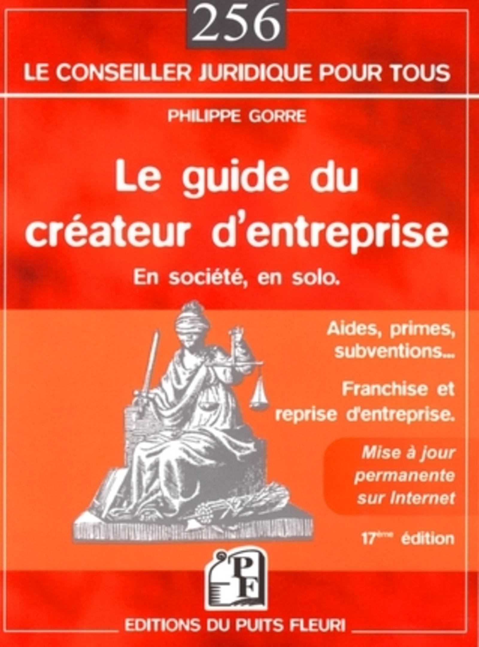 LE GUIDE DU CREATEUR D'ENTREPRISE. EN SOCIETE, EN SOLO. AIDES, PRIMES, SUBVENTIO