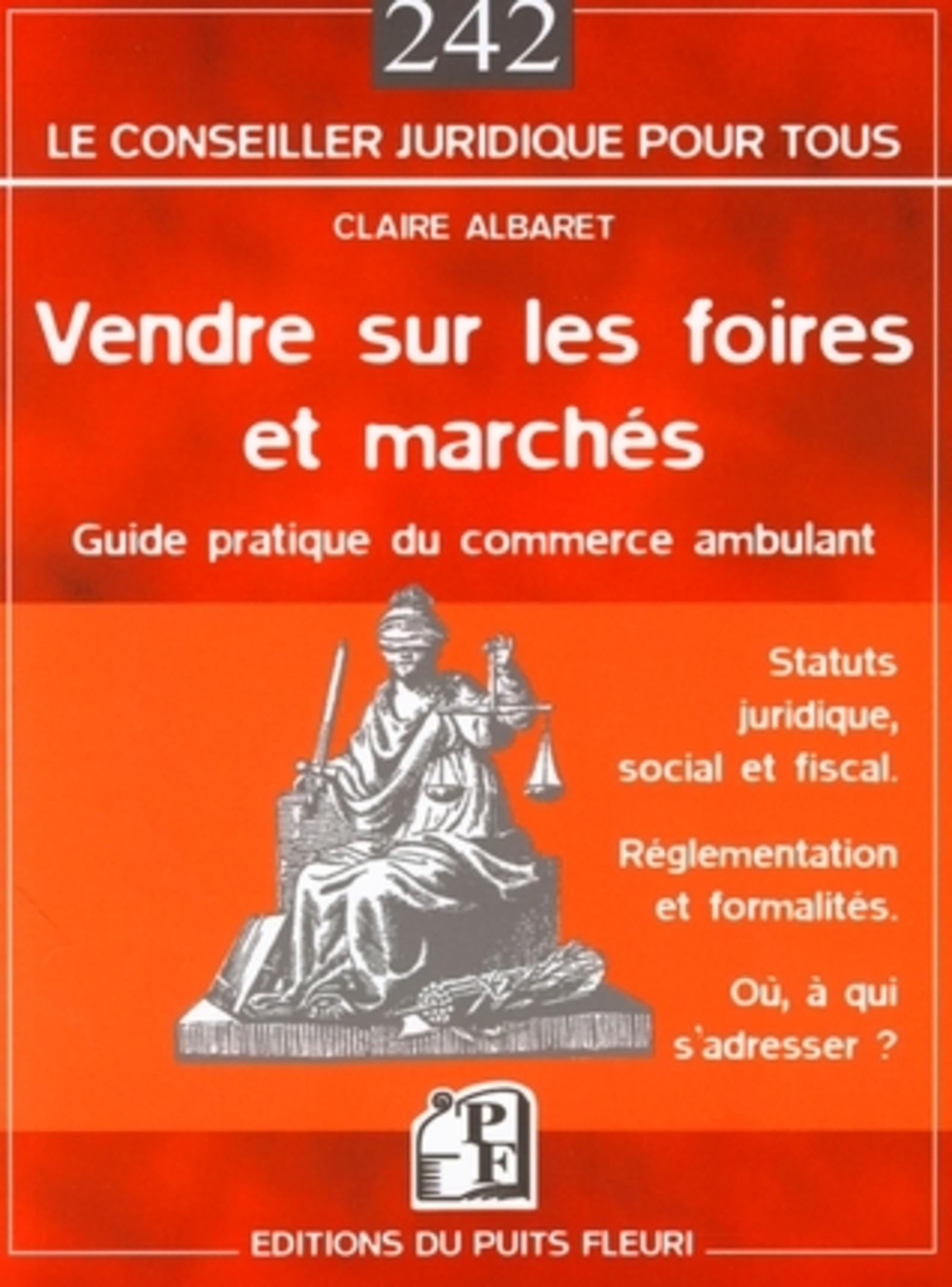 VENDRE SUR LES FOIRES ET MARCHES. GUIDE PRATIQUE DU COMMERCEAMBULANT. STATUTS JU