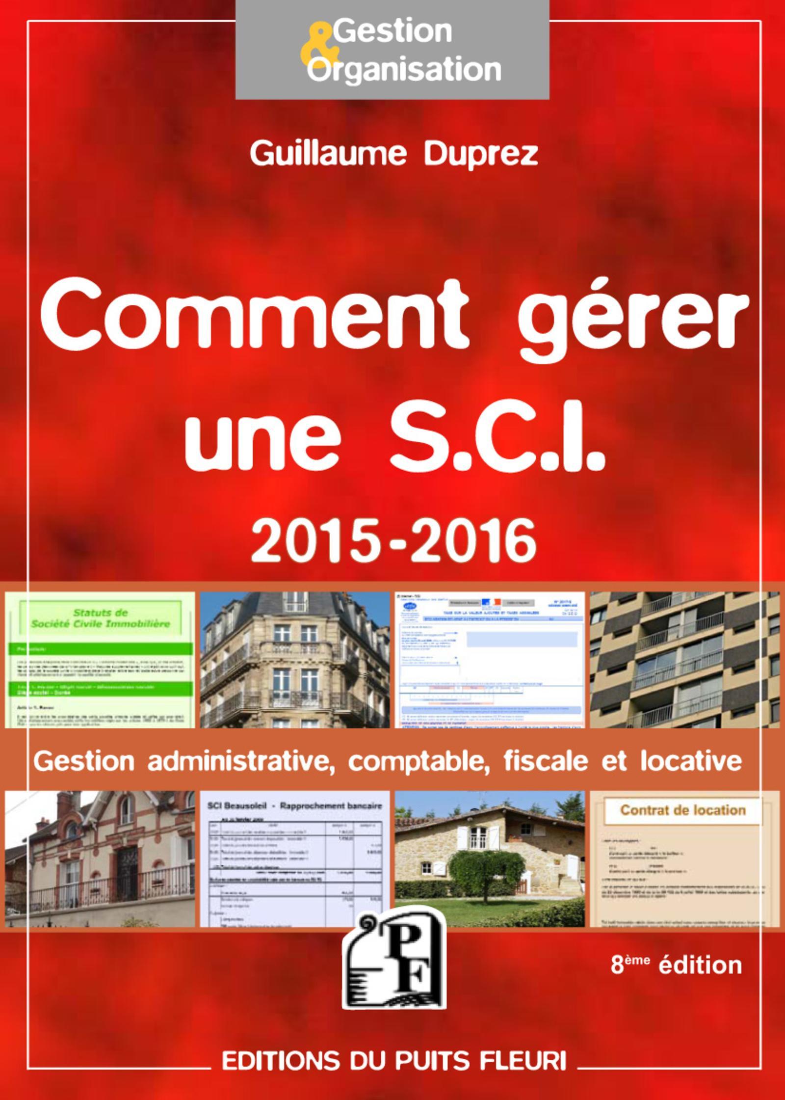 COMMENT GERER UNE SCI 2015-2016 GESTION ADMINISTRATIVE COMPTABLE FISCALE ET LOCA