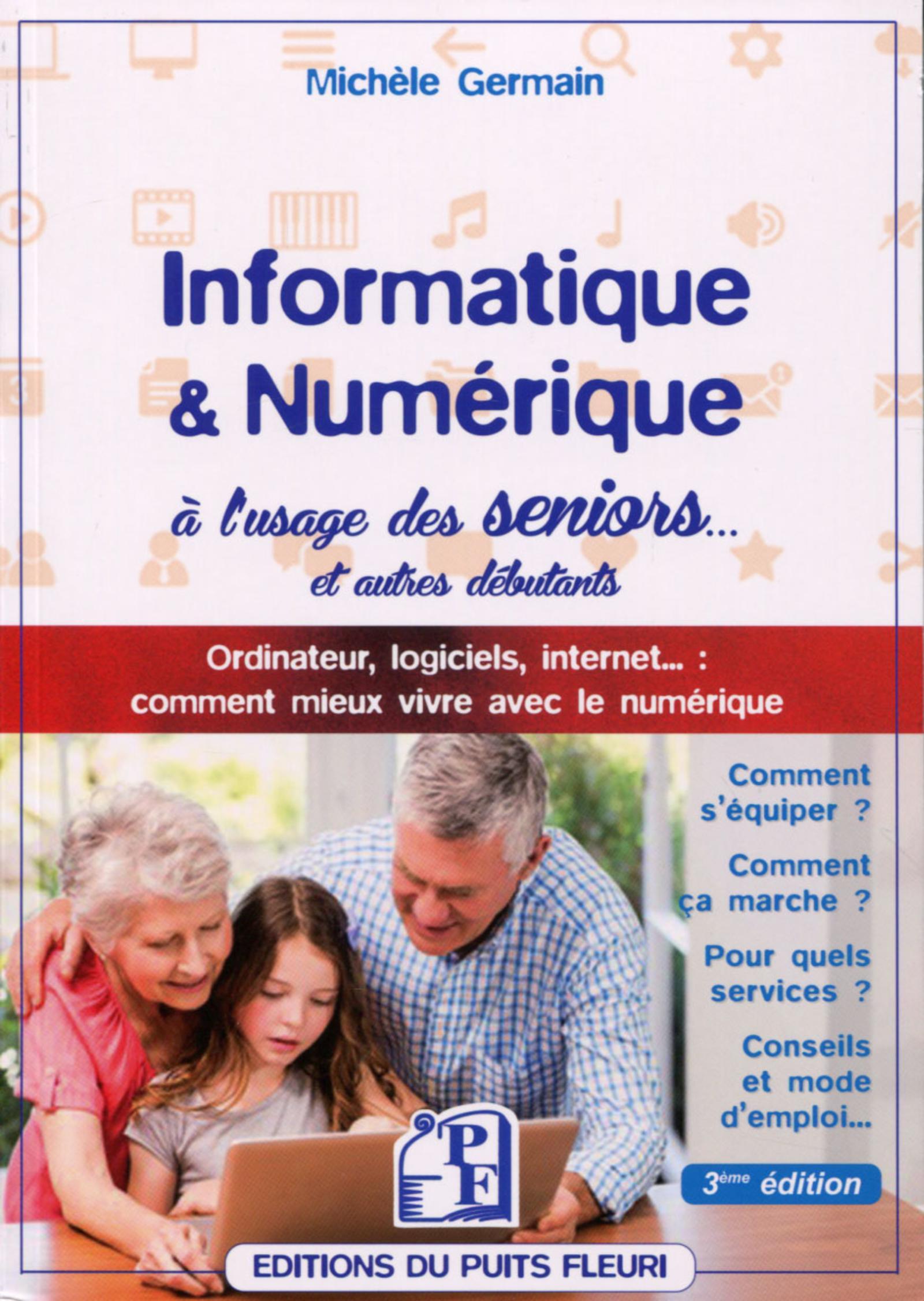 INFORMATIQUE ET NUMERIQUE A L USAGE DES SENIORS ET AUTRES DEBUTANTS