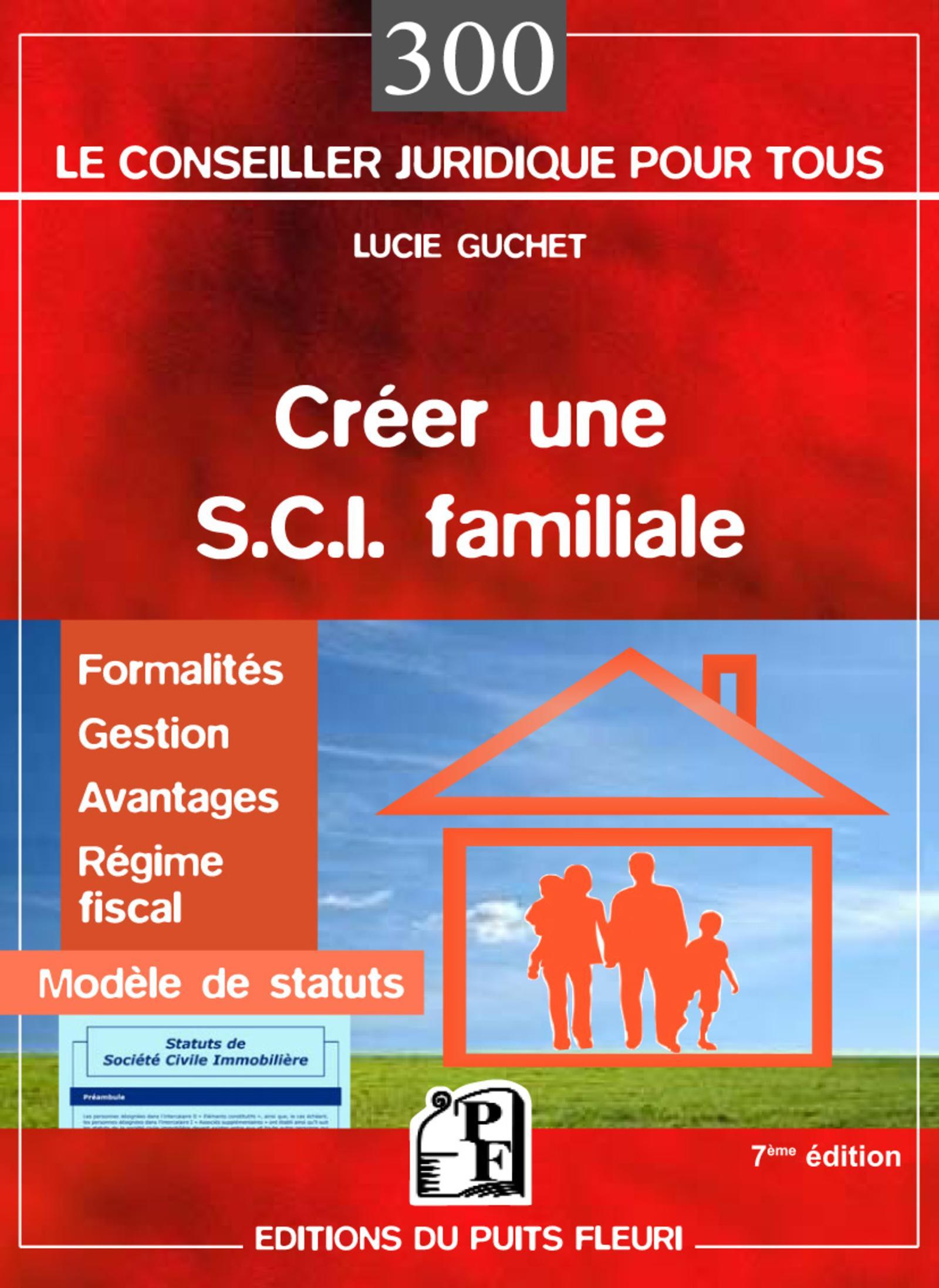 CREER UNE SCI FAMILIALE FORMALITES GESTION AVANTAGES REGIME FISCAL MODELE DE STA