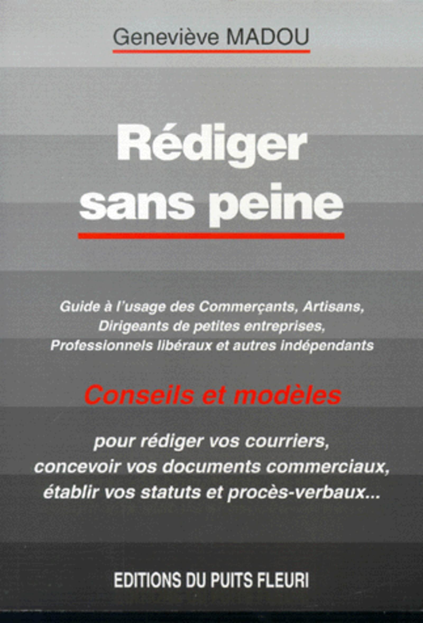 REDIGER SANS PEINE. GUIDE A USAGE DES COMMERCANTS, ARTISANS,DIRIGEANTS DE PETITE
