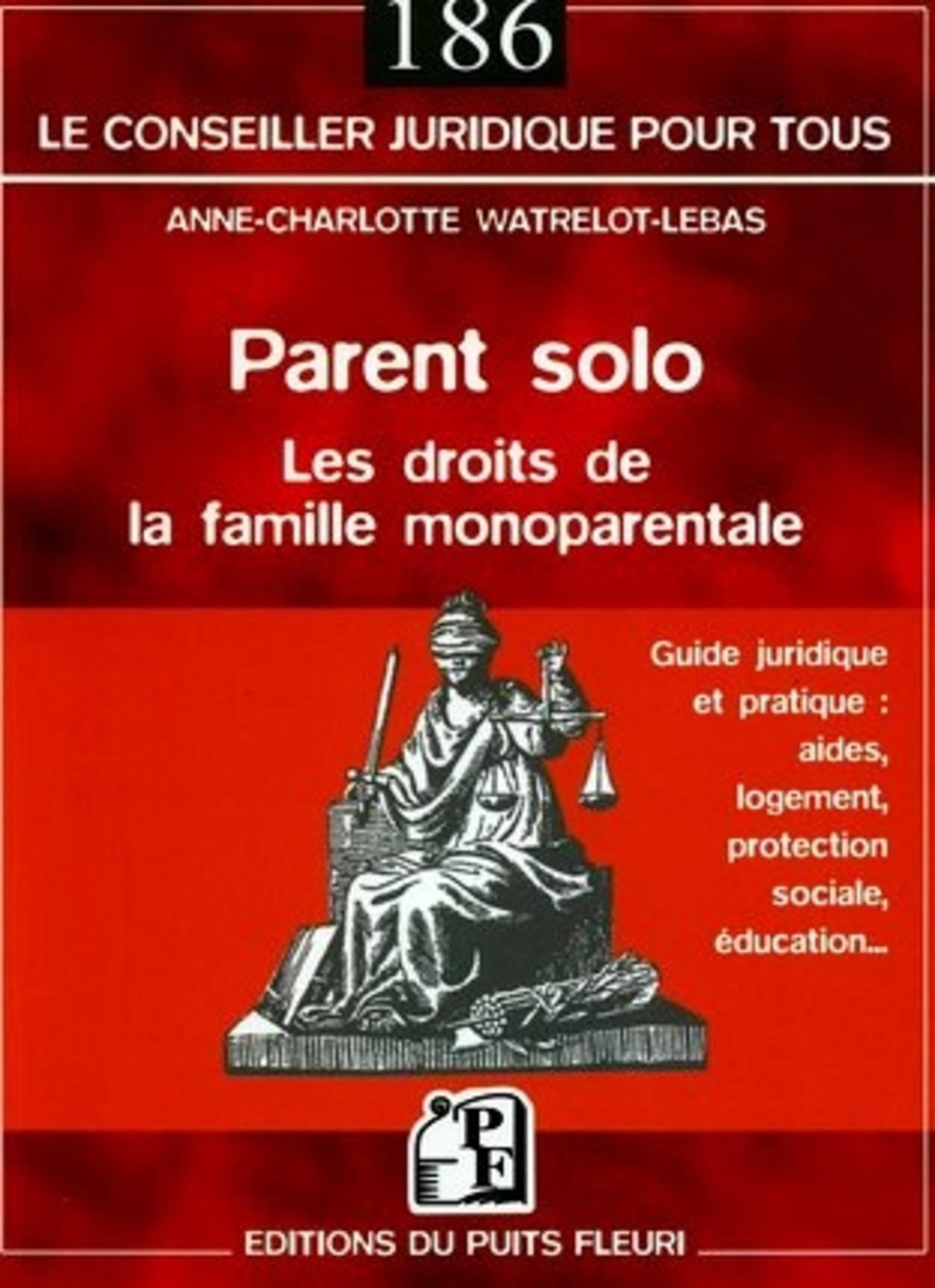 PARENT SOLO. LES DROITS DE LA FAMILLE MONOPARENTALE. GUIDE JURIDIQUE ET PRATIQUE