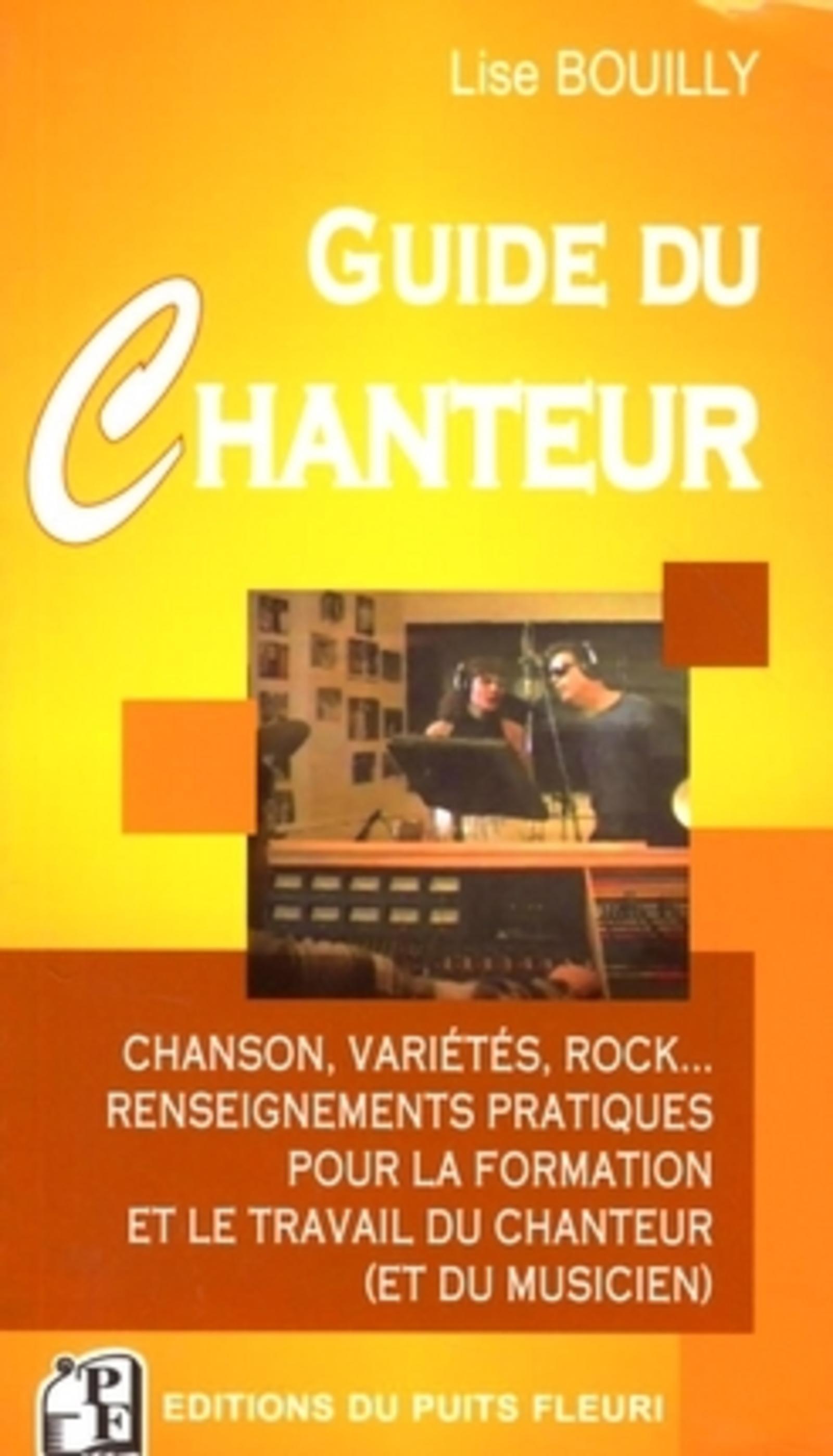 GUIDE DU CHANTEUR. CHANSON, VARIETES, ROCK... RENSEIGNEMENTSPRATIQUES POUR FORMA