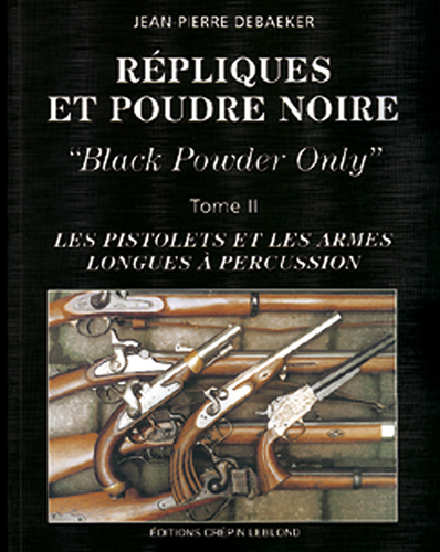 REPLIQUES ET POUDRE NOIRE T2 LES PISTOLETS ET LES ARMES LONGUES A PERCUSSION