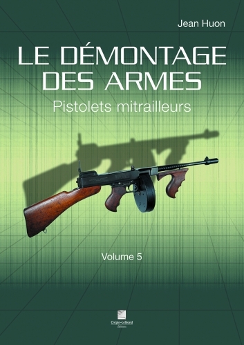 le démontage des armes volume 5 - pistolets mitrailleurs