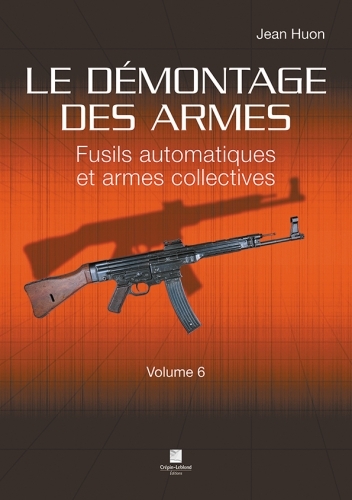 le démontage des armes volume 6 - fusils automatiques et armes collectives