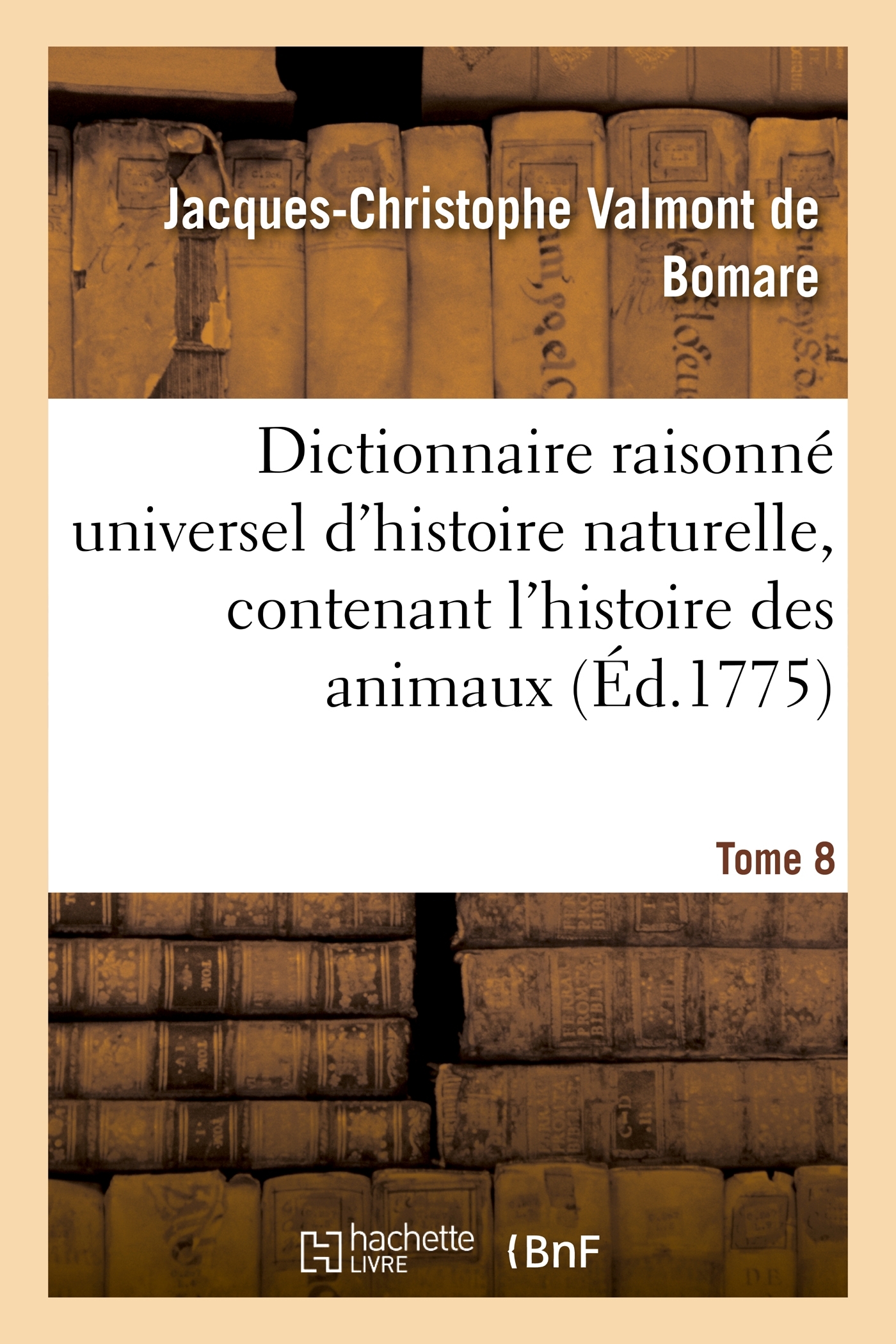Dictionnaire raisonné universel d'histoire naturelle, contenant l'histoire des animaux. Tome 8