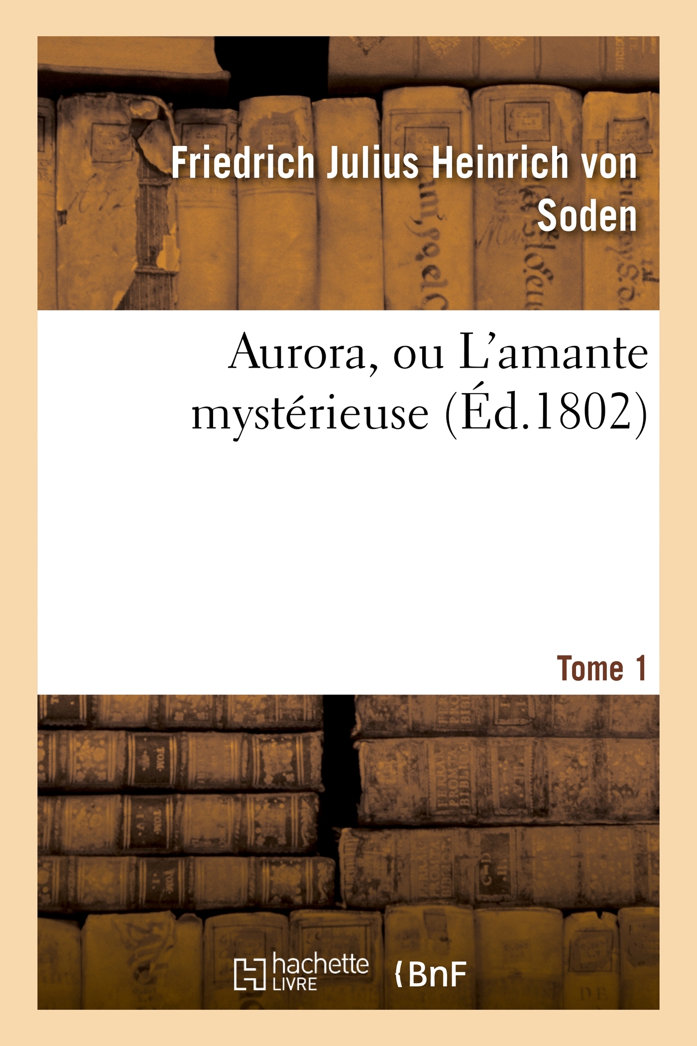 Aurora, ou L'amante mystérieuse. Tome 1