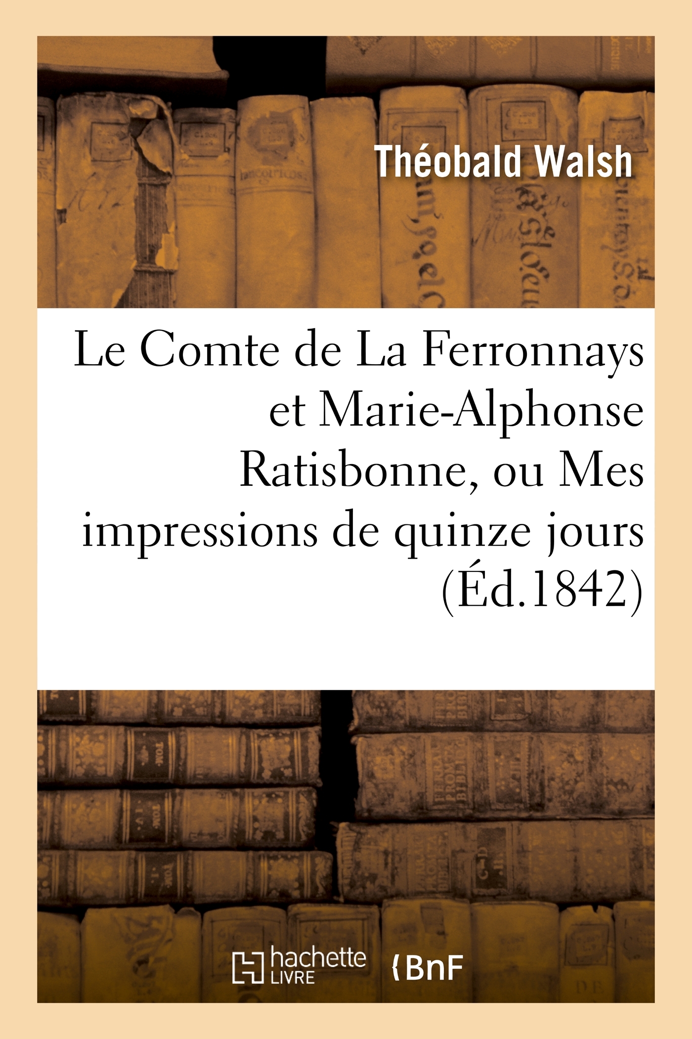 Le Comte de La Ferronnays et Marie-Alphonse Ratisbonne, ou Mes impressions de quinze jours à Rome