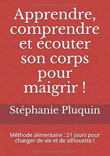 Apprendre, comprendre et écouter son corps pour maigrir