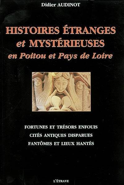 Histoires etranges et mysterieuses en poitou et pays de loire