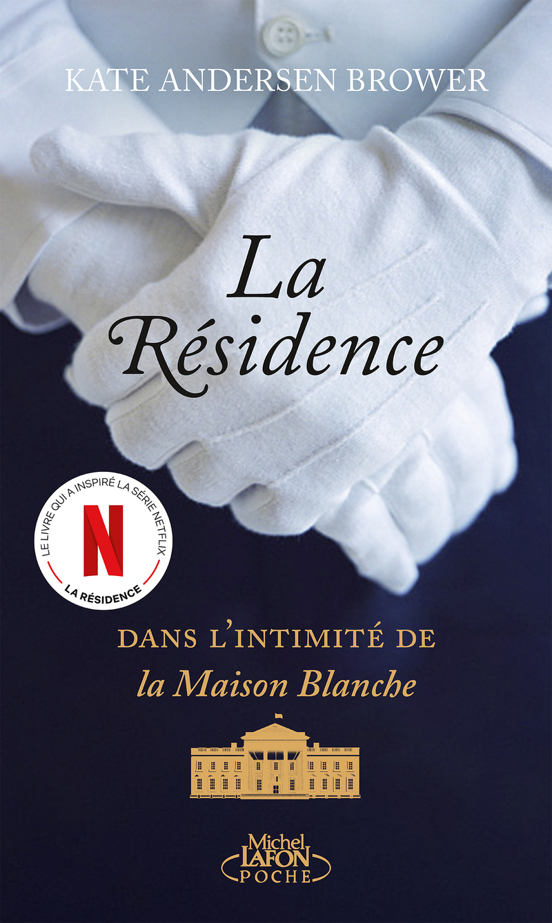 La Résidence - Dans l'intimité de la Maison Blanche