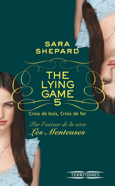 The lying game - tome 5 Croix de bois, croix de fer