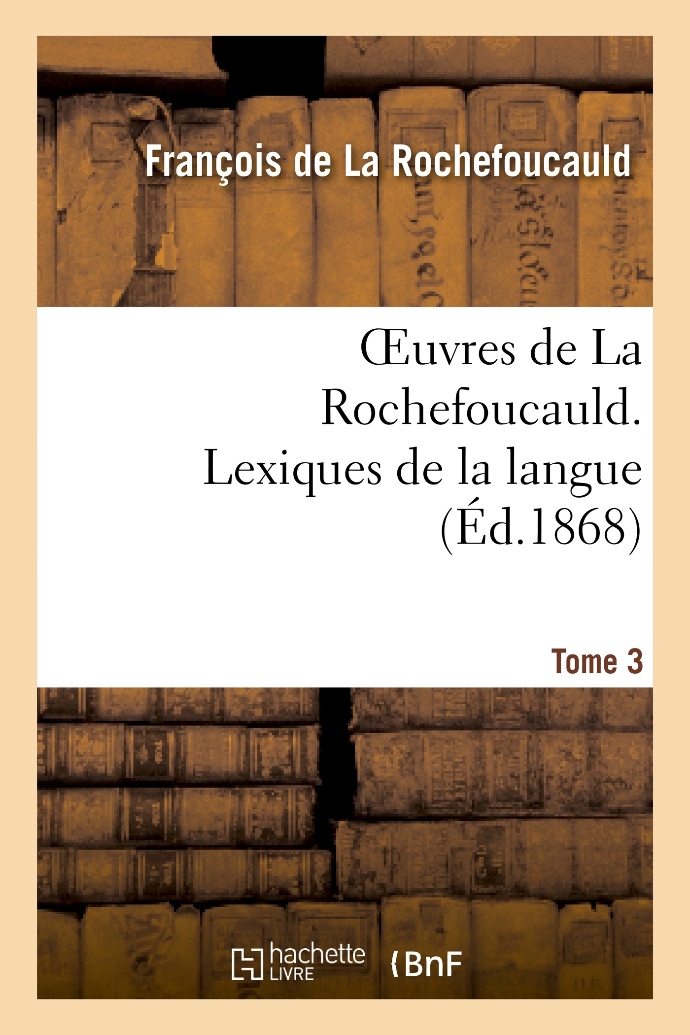 Oeuvres de La Rochefoucauld.Tome 3,Partie 2  Lexique de la langue