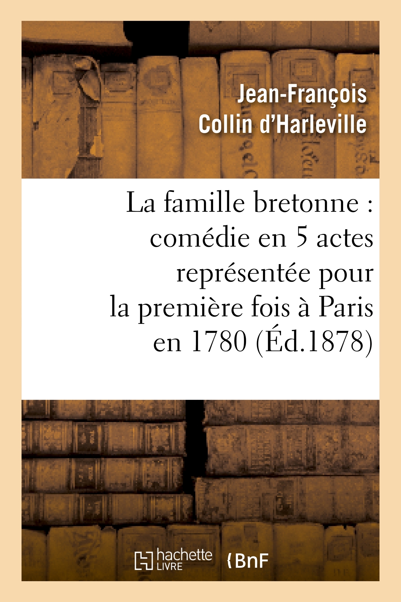 La famille bretonne : comédie en 5 actes représentée pour la première fois à Paris en 1780