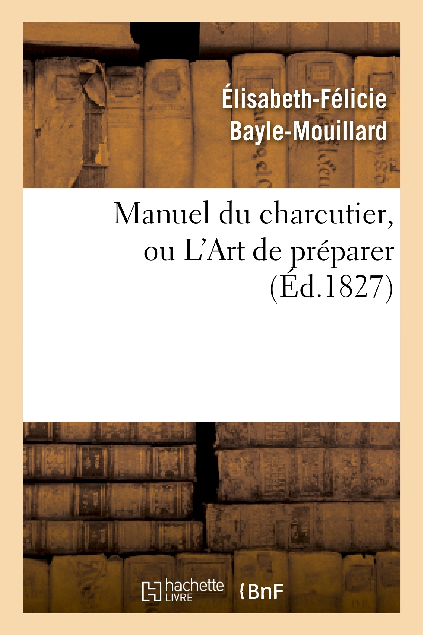 Manuel du charcutier, ou L'Art de préparer et conserver les différentes parties du cochon