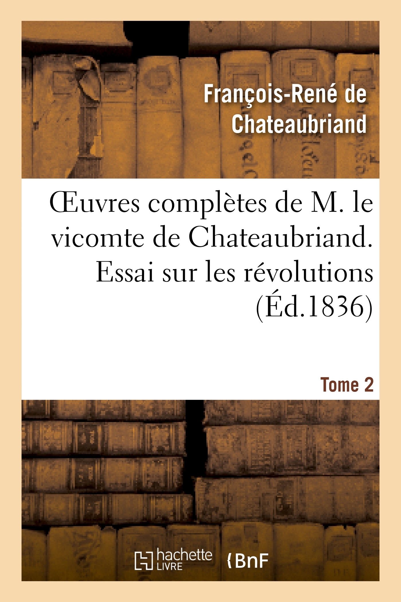Oeuvres complètes de M. le vicomte de Chateaubriand. T. 2, Essai sur les révolutions T1