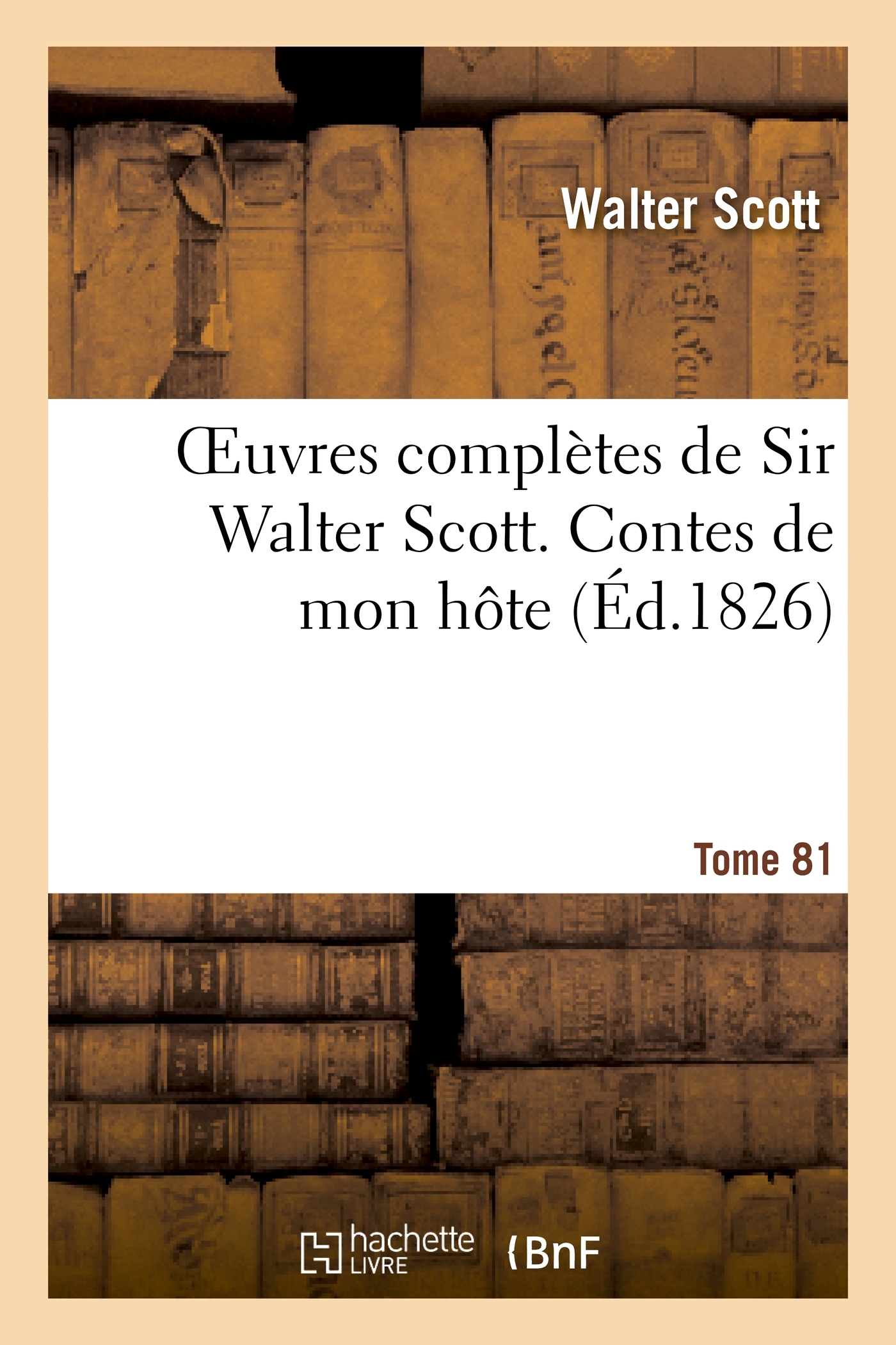 Oeuvres complètes de Sir Walter Scott. Tome 81 Contes de mon hôte. T1