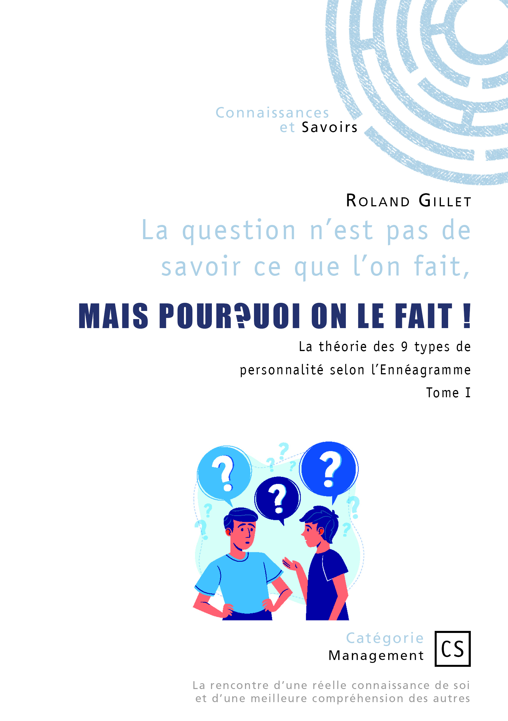 La question n'est pas de  savoir ce que l'on fait, mais pourquoi on le fait ! - Tome 1