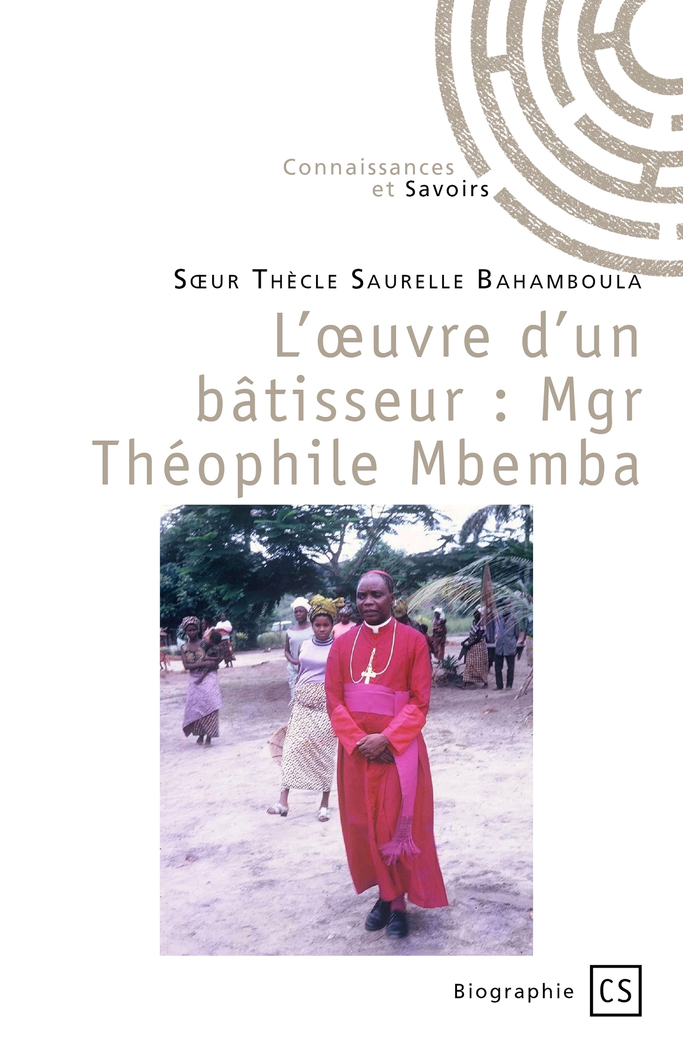 L'oeuvre d'un bâtisseur : Mgr Théophile Mbemba