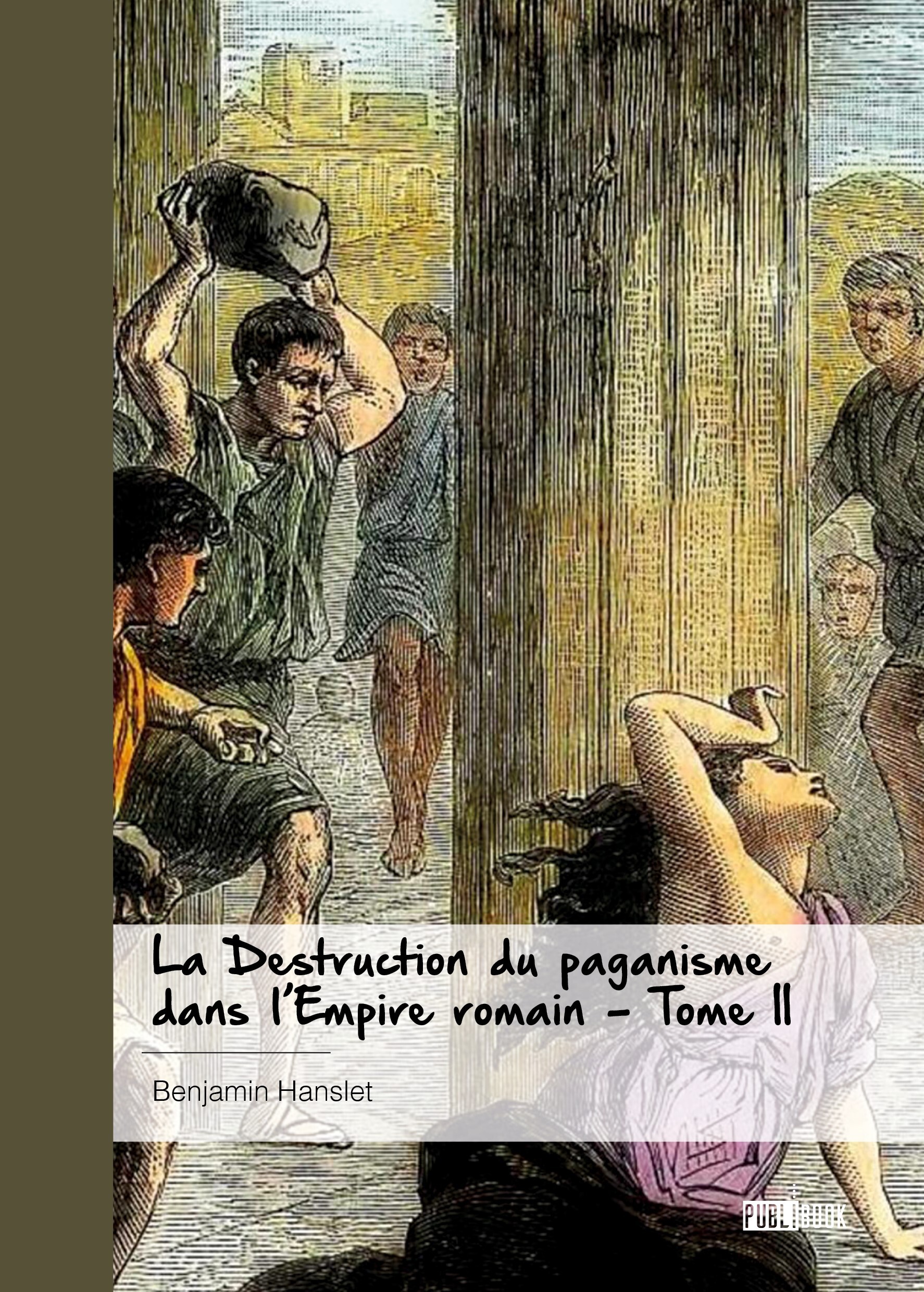 La Destruction du paganisme dans l'Empire romain - Tome 2