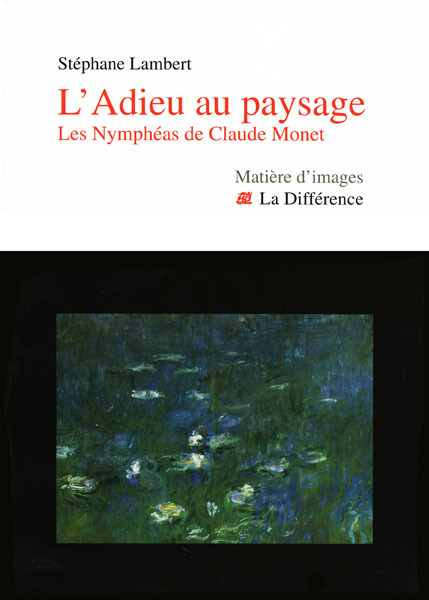 L'Adieu au paysage - Les Nymphéas de Claude Monet