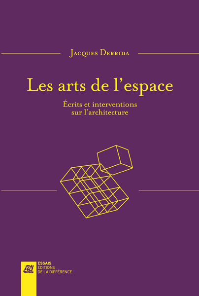 Les arts de l'espace - Ecrits et interventions sur l'architecture