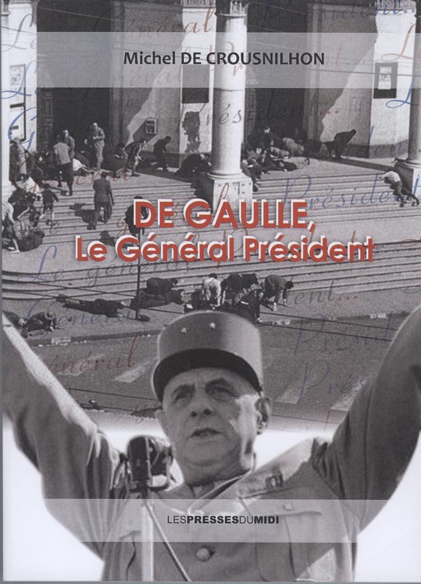 DE GAULLE, LE GENERAL PRESIDENT