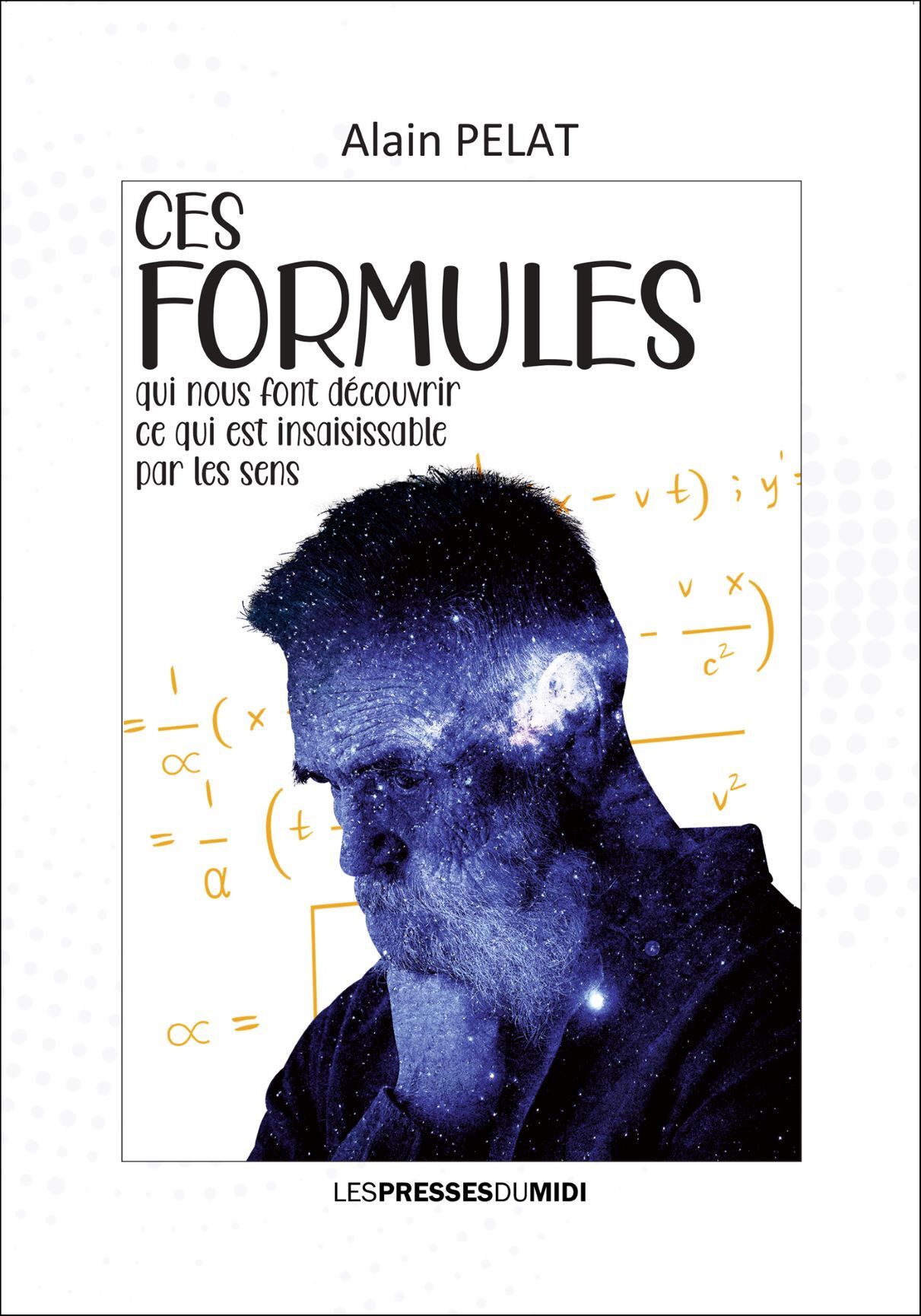 CES FORMULES QUI NOUS FONT DECOUVRIR CE QUI EST INSAISISSABLE PAR LES SENS