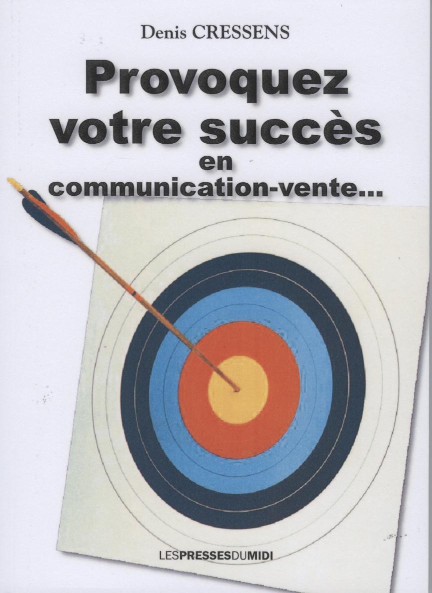 PROVOQUEZ VOTRE SUCCES EN COMMUNICATION-VENTE