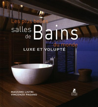Les plus belles salles de bains du monde - Luxe et volupté