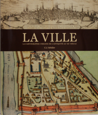 La ville, la cartographie urbaine de l'antiquité au XXe Siècle