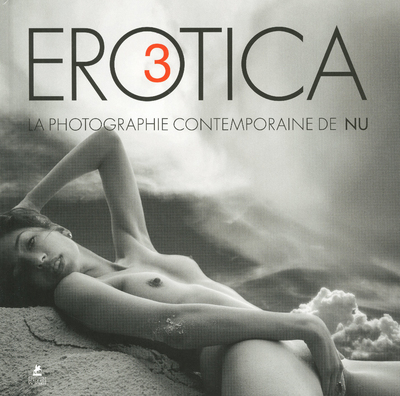 Erotica III - La photographie contemporaine de nu