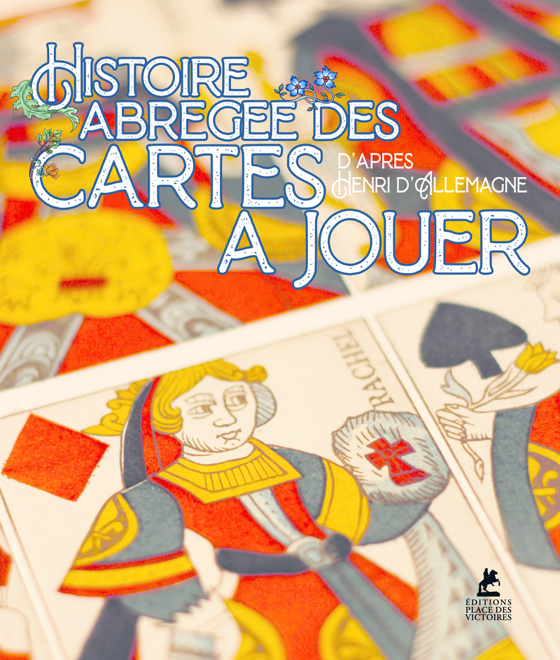 Histoire abrégée des cartes à jouer - D'après Henry-René d'Allemagne