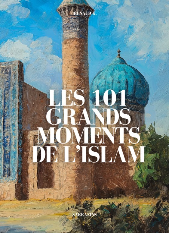 Les 101 grands moments de l'Islam