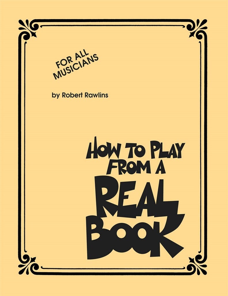 ROBERT RAWLINS : HOW TO PLAY FROM A REAL BOOK - TOUS LES INSTRUMENTS