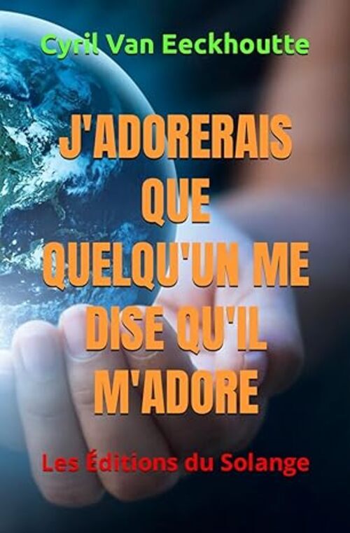 J'ADORERAIS QUE QUELQU'UN ME DISE QU'IL M'ADORE