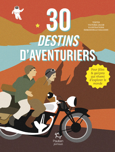 30 destins d'aventuriers - Pour filles et garçons qui rêvent d'explorer le monde